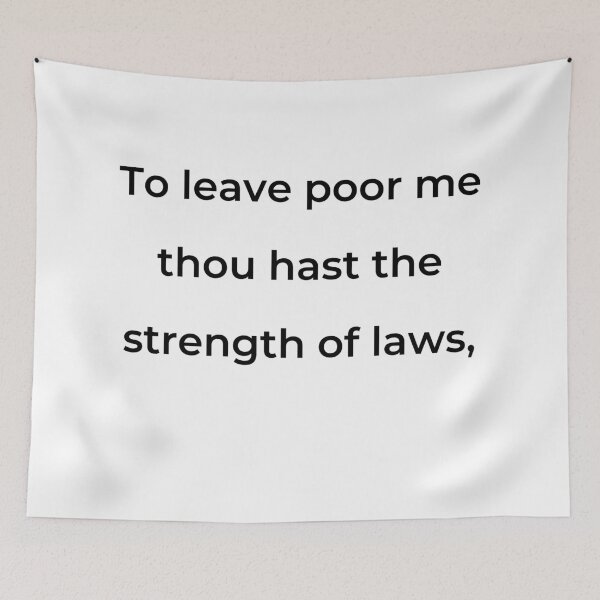Item preview, "To leave poor me thou hast the strength of laws," - print black designed and sold by ariksworld.