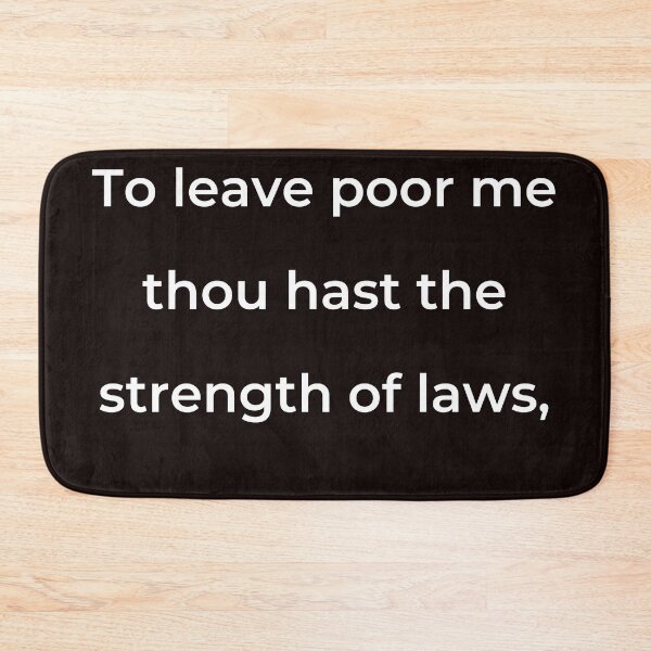 Item preview, "To leave poor me thou hast the strength of laws," - print white designed and sold by ariksworld.