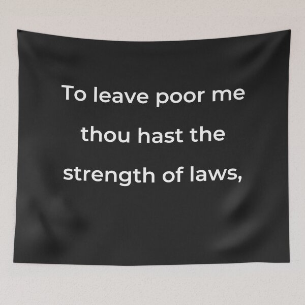 Item preview, "To leave poor me thou hast the strength of laws," - print white designed and sold by ariksworld.