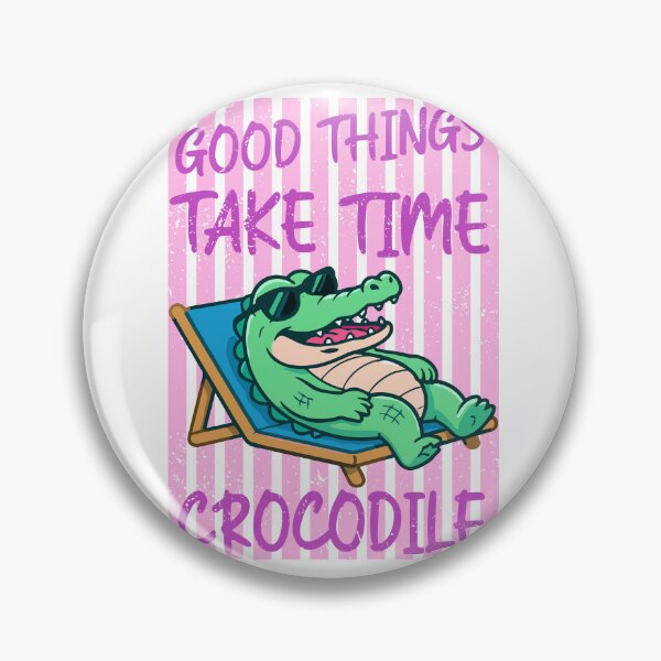 Item preview, Good things take time crocodile designed and sold by Tiny-Love ⭐⭐⭐⭐⭐.