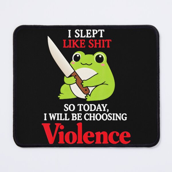 Item preview, I Slept Like Shit So Today, I Will Be Choosing Violence Frog Meme Grumpy Humor designed and sold by AmaXONIC.