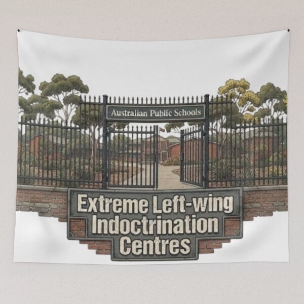 Item preview, Australian Public Schools Extreme Leftist Indoctrination Centres  designed and sold by Kirrindy Designs.