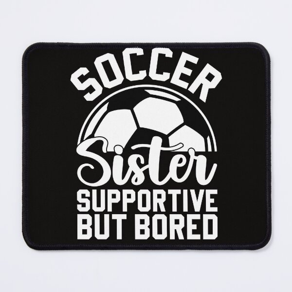 Item preview, Soccer sister supportive but bored designed and sold by Tiny-Love ⭐⭐⭐⭐⭐.