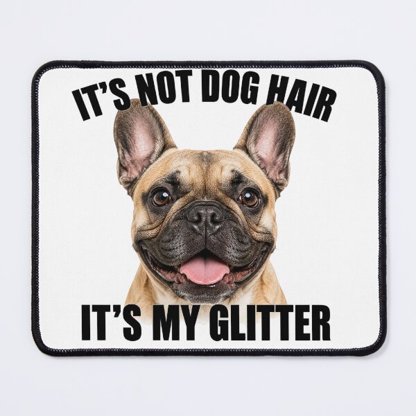 Item preview, Frenchie Dog Hair Is Glitter designed and sold by HippyRikky.