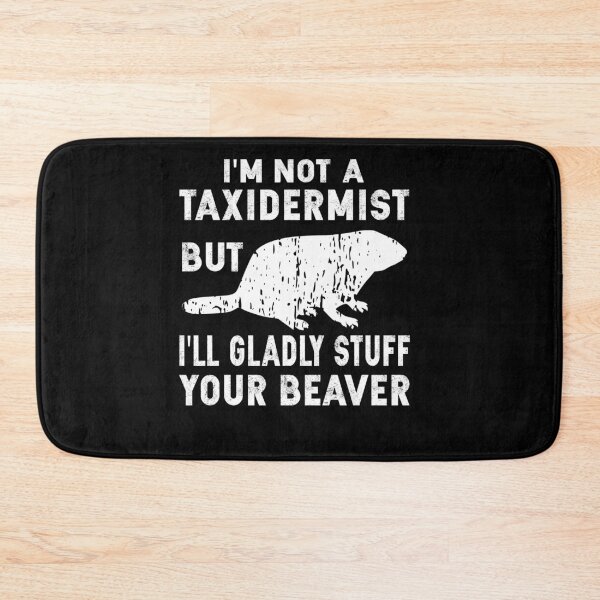 Item preview, Not A Taxidermist But Stuff Your Beaver designed and sold by SiarheiYur.