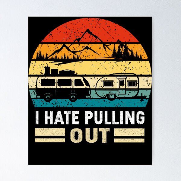 Item preview, I Hate Pulling Out Retro Camping Trailer designed and sold by SiarheiYur.