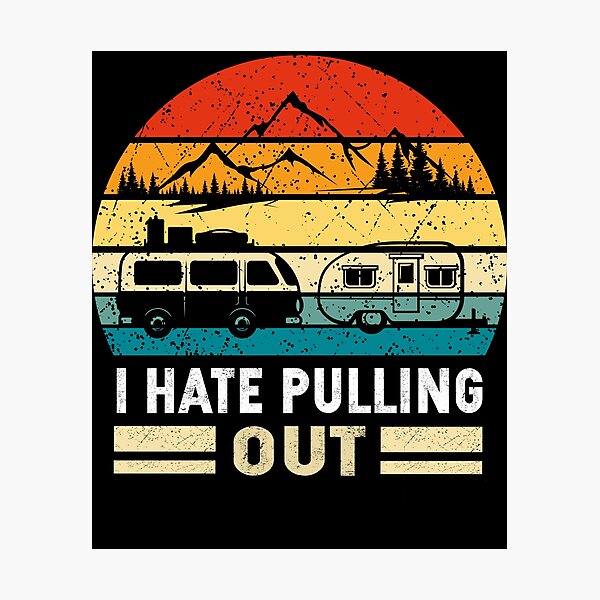 Item preview, I Hate Pulling Out Retro Camping Trailer designed and sold by SiarheiYur.