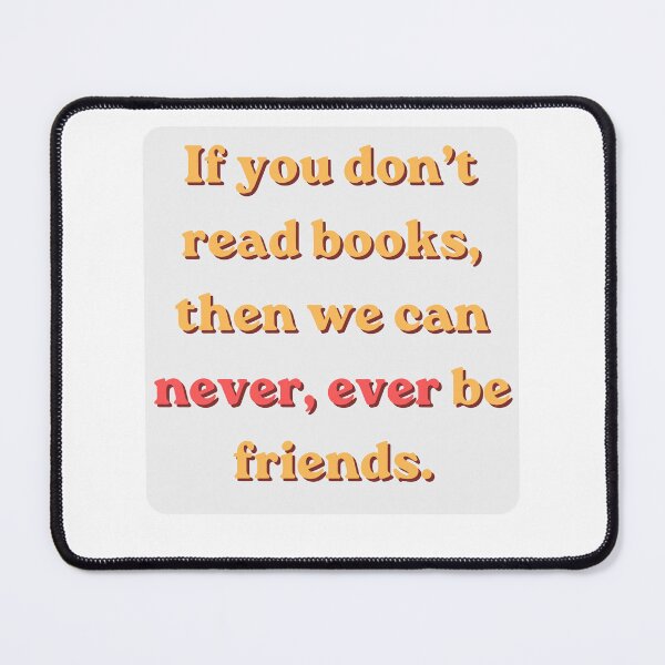 Item preview, If You Don't Read Books, Then We Can Never, Ever Be Friends, Funny Book Lover Quote designed and sold by OhUTees.