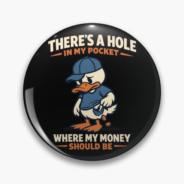 Item preview, There's A Hole In My Pocket Where My Money Should Be Funny Broke Duck Design designed and sold by TeeTimeTreasure.