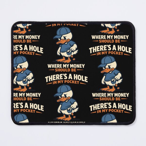 Item preview, There's A Hole In My Pocket Where My Money Should Be Funny Broke Duck Design designed and sold by TeeTimeTreasure.