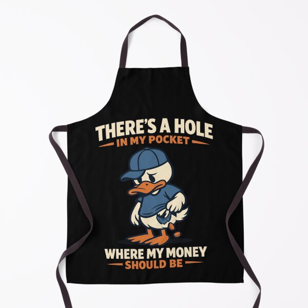 Item preview, There's A Hole In My Pocket Where My Money Should Be Funny Broke Duck Design designed and sold by TeeTimeTreasure.