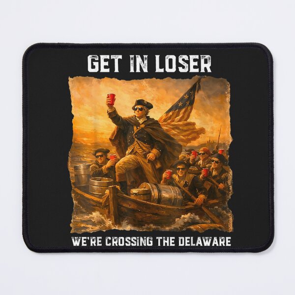 Item preview, Get In Loser We're Crossing The Delaware American History Meme Patriot Party designed and sold by GrumpySableye.