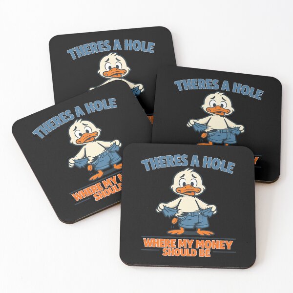 Item preview, There's A Hole Where My Money Should Be Funny Duck Design designed and sold by TeeTimeTreasure.