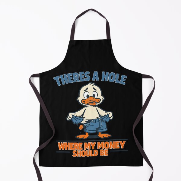 Item preview, There's A Hole Where My Money Should Be Funny Duck Design designed and sold by TeeTimeTreasure.