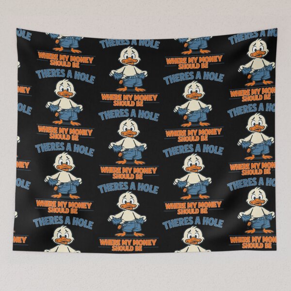 Item preview, There's A Hole Where My Money Should Be Funny Duck Design designed and sold by TeeTimeTreasure.