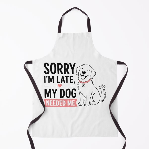 Item preview, Sorry I'm Late My Dog Needed Me Funny Dog Lover Design designed and sold by Shadryx.