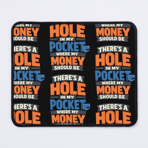Item preview, There's A Hole In My Pocket Where My Money Should Be Funny Budgeting Quote designed and sold by TeeTimeTreasure.