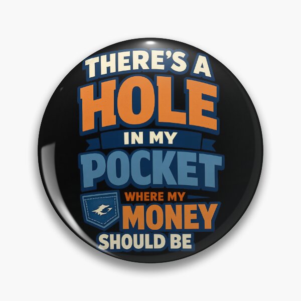 Item preview, There's A Hole In My Pocket Where My Money Should Be Funny Money Quote Design designed and sold by TeeTimeTreasure.