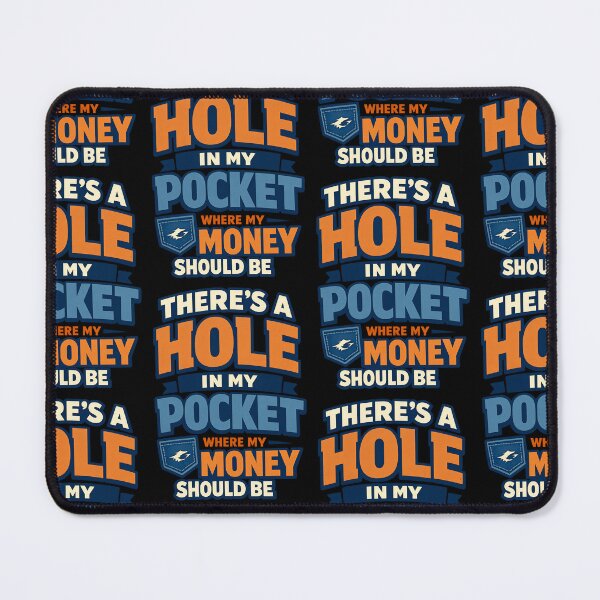 Item preview, There's A Hole In My Pocket Where My Money Should Be Funny Money Quote Design designed and sold by TeeTimeTreasure.