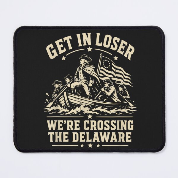 Item preview, Get In Loser We're Crossing The Delaware George Washington Revolutionary War History Patriot designed and sold by GrumpySableye.