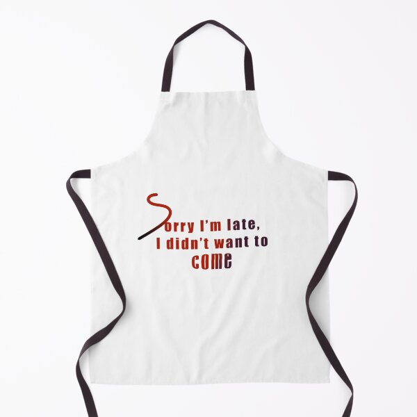 Item preview, Sorry I'm Late I Didn't Want To Come designed and sold by SahmatArt.
