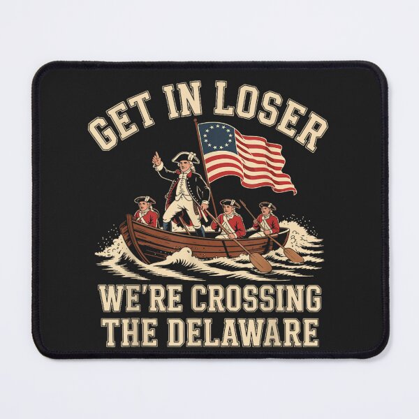 Item preview, Get In Loser We're Crossing The Delaware American Revolution History Patriot designed and sold by GrumpySableye.