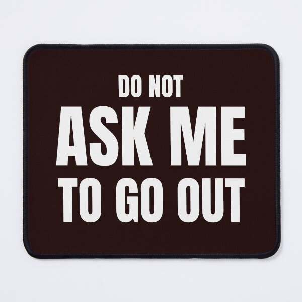 Item preview, Do Not Ask Me to Go Out – Funny Introvert Quote designed and sold by ArtPer-design.