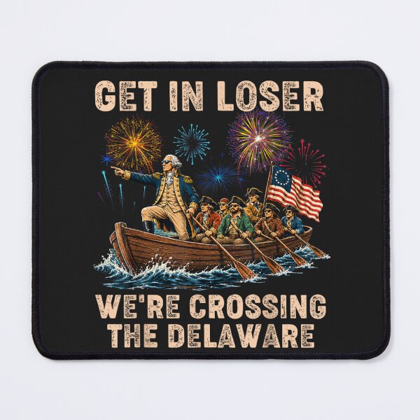 Item preview, Get In Loser We're Crossing The Delaware American History George Washington Revolutionary War Patriot Meme designed and sold by GrumpySableye.