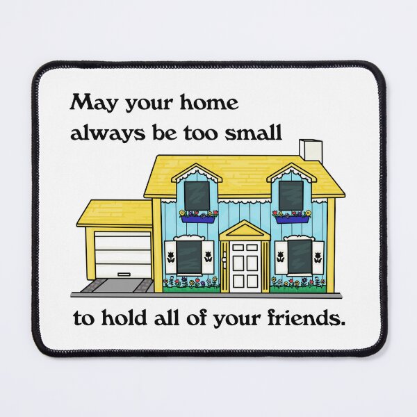 Item preview, May Your Home Always Be Too Small To Hold All Your Friends designed and sold by Unhinged Heather.