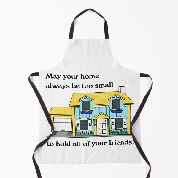 Item preview, May Your Home Always Be Too Small To Hold All Your Friends designed and sold by Unhinged Heather.