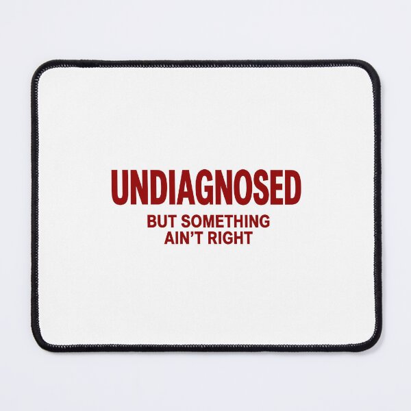 Item preview, Undiagnosed But Something Ain't Right Sarcastic Humor Design designed and sold by Abirtom.