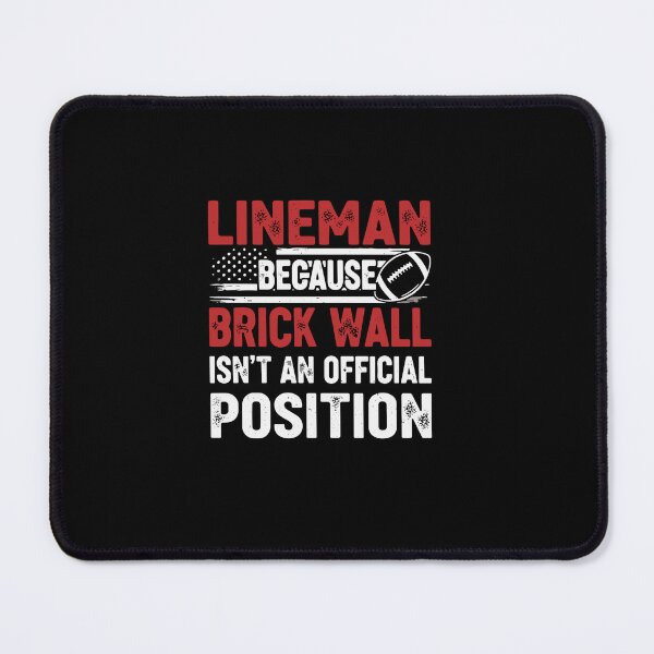 Item preview, Lineman Because Brick Wall Isn't An Official Position Football Player Fan designed and sold by PopStars1993.
