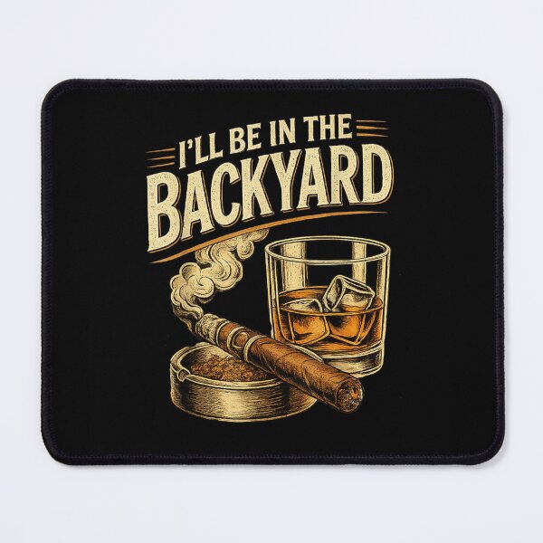 Item preview, Ill Be In The Backyard Funny Cigar And Whiskey Bourbon Lover designed and sold by CenaPrincoto.