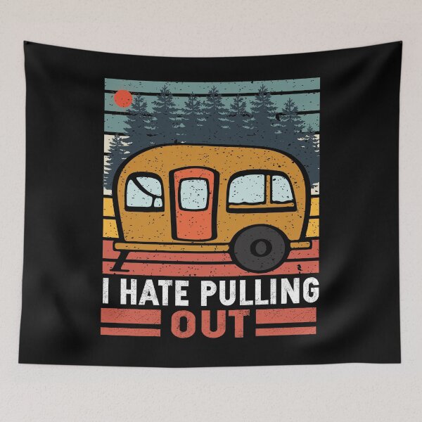 Item preview, I Hate Pulling Out Funny Camper Trailer Retro designed and sold by SiarheiYur.