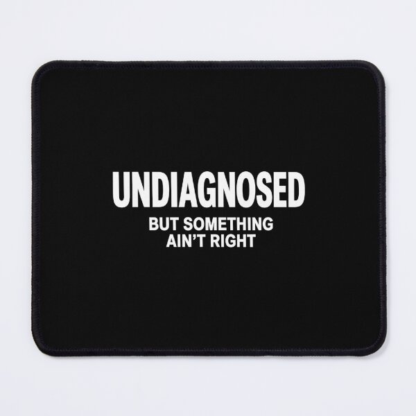 Item preview, Undiagnosed But Something Ain't Right Sarcastic Humor Design designed and sold by Abirtom.