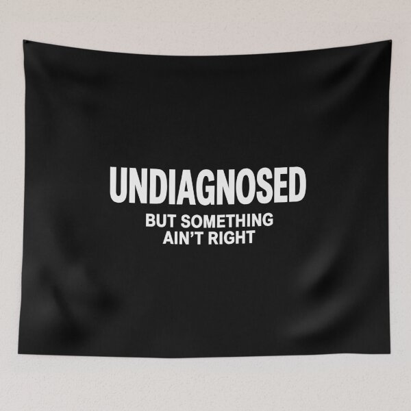 Item preview, Undiagnosed But Something Ain't Right Sarcastic Humor Design designed and sold by Abirtom.