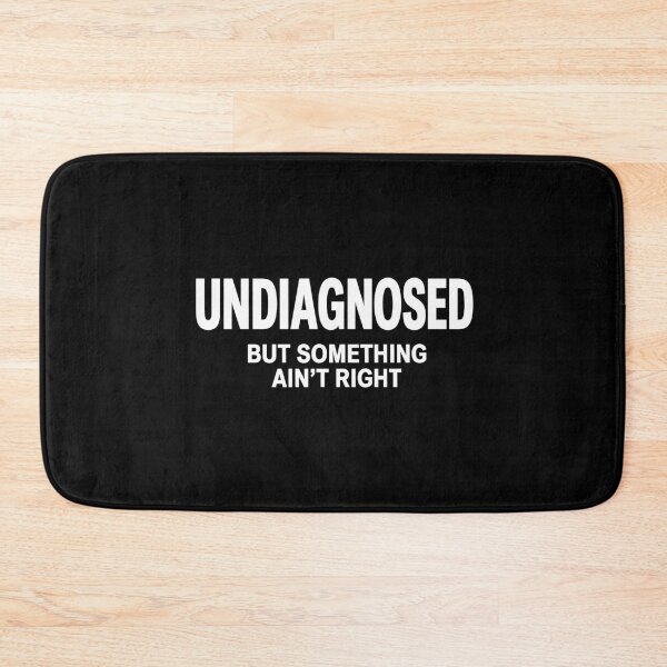 Item preview, Undiagnosed But Something Ain't Right Sarcastic Humor Design designed and sold by Abirtom.
