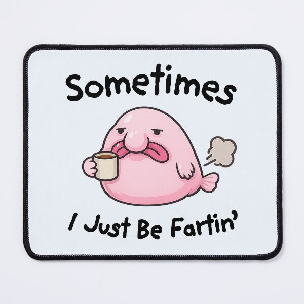 Item preview, Sometimes I Just Be Fartin Blobfish Design designed and sold by happiecatstore.
