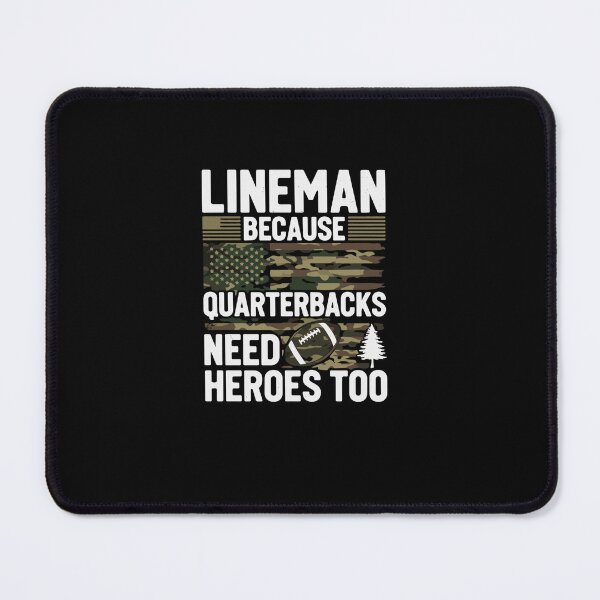 Item preview, Lineman Because Quarterbacks Need Heroes Too American Football Player Fan designed and sold by PopStars1993.