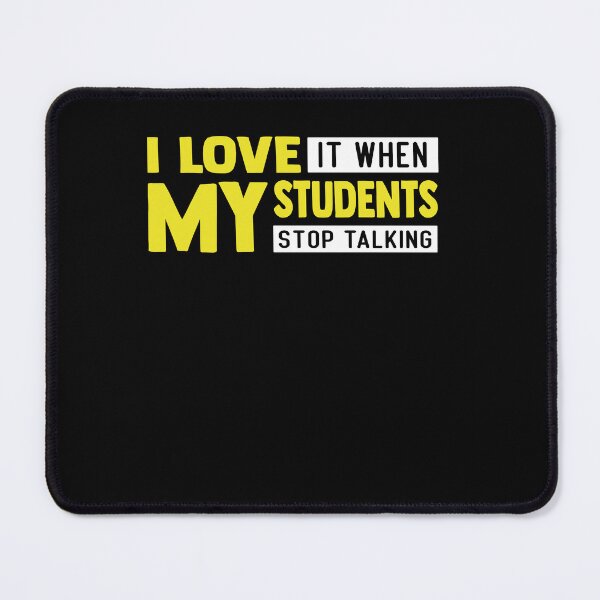 Item preview, I Love When My Students Stop Talking Teacher designed and sold by SiarheiYur.