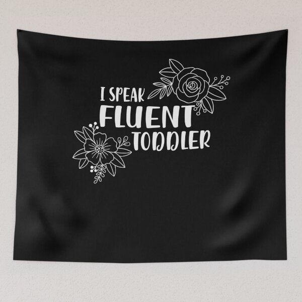 Item preview, I Speak Fluent Toddler Floral Mom Quote designed and sold by SiarheiYur.