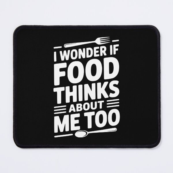 Item preview, I Wonder If Food Thinks About Me Too designed and sold by Frank Ring.