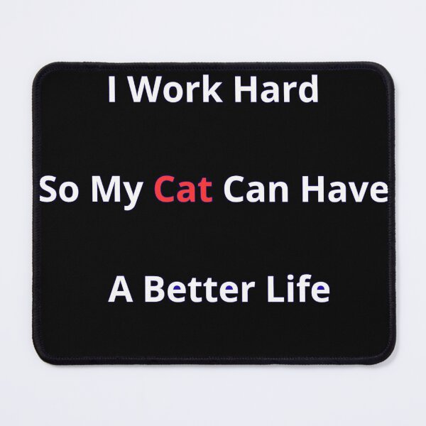 Item preview, I Work Hard So My Cat Can Have A Better Life Funny Pet Lover designed and sold by Wild Horizon Studio.