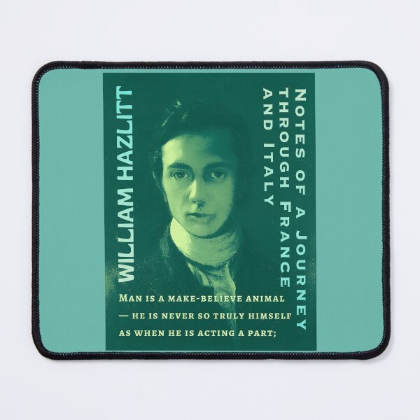 Item preview, William Hazlitt quote: Man is a make-believe animal — he is never so truly himself as when he is acting a part; designed and sold by artbleed.