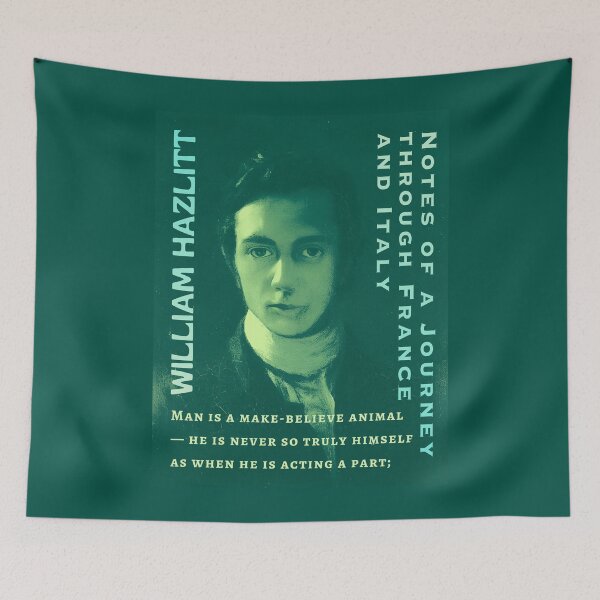 Item preview, William Hazlitt quote: Man is a make-believe animal — he is never so truly himself as when he is acting a part; designed and sold by artbleed.