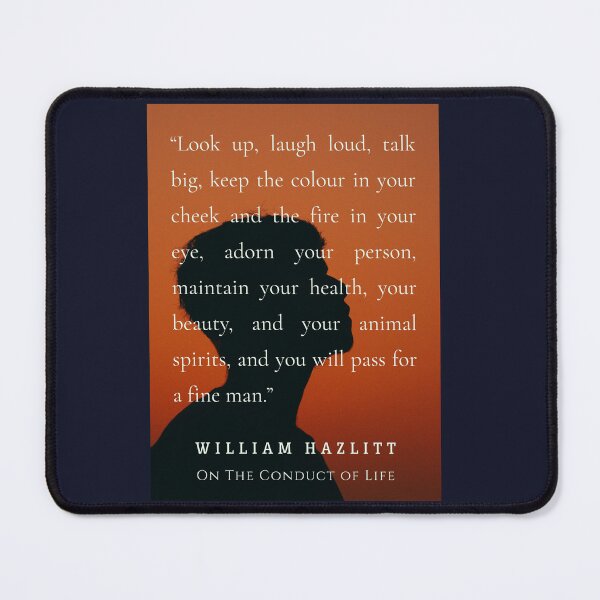 Item preview, William Hazlitt quote: Look up, laugh loud, talk big, keep the colour in your cheek and the fire in your eye, adorn your person, maintain your health, your beauty,  designed and sold by artbleed.