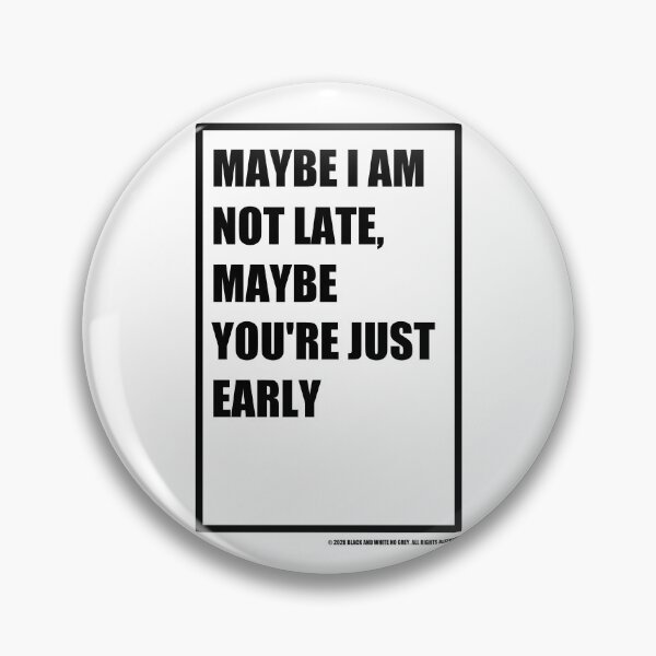 Item preview, Maybe I'm not late designed and sold by BlackAndWh1te.