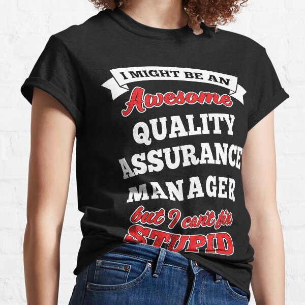 QUALITY ASSURANCE MANAGER T-shirts, i-Phone Cases, Hoodies, & Merchandises Classic T-Shirt
