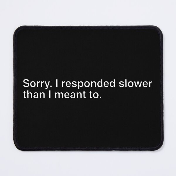 Item preview, Sorry I Responded Slower Introvert Social Anxiety Quote designed and sold by DuckOddity.