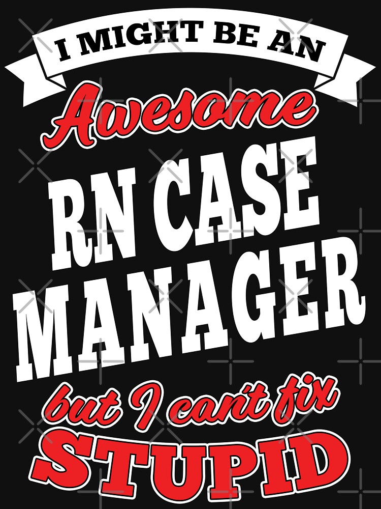 Awesome Rn Case Manager But Can't Fix Stupid by wantneedlove